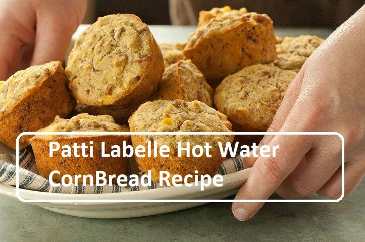 Patti Labelle Hot Water CornBread Recipe